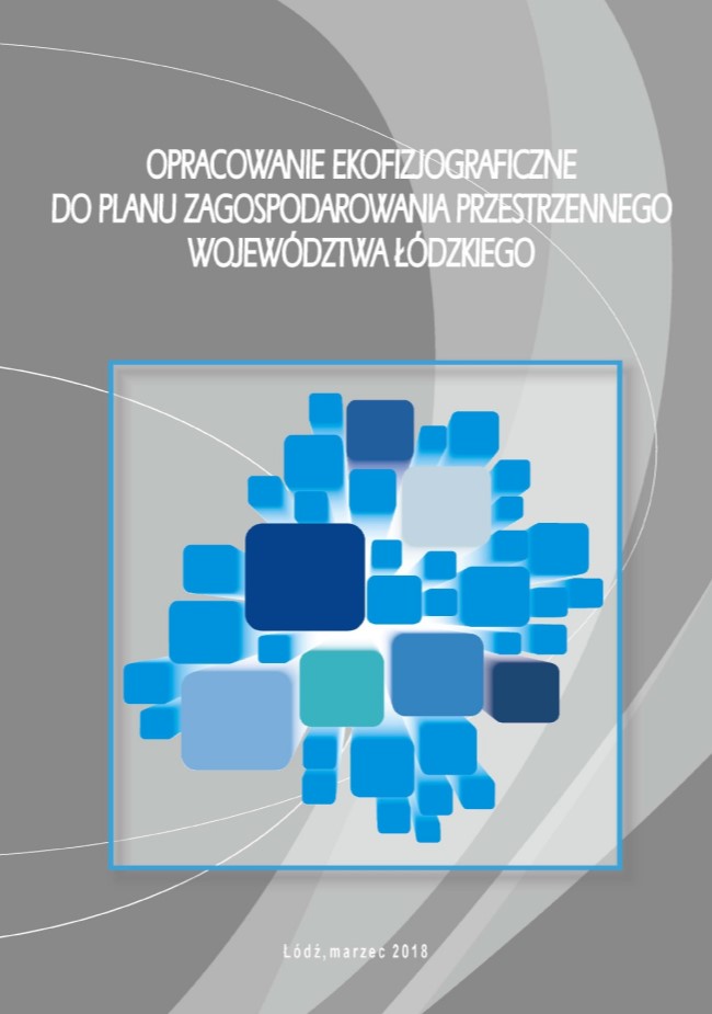 Grafika przedstawia okładkę tytułową dokumentu „Opracowanie ekofizjograficzne do planu zagospodarowania przestrzennego województwa łódzkiego”. Tło okładki o szarej kolorystyce z abstrakcyjnymi nakładającymi się, falistymi, jasnoszarymi kształtami. W górnej części, centralnie umieszczono tytuł dokumentu „OPRACOWANIE EKOFIZJOGRAFICZNE DO PLANU ZAGOSPODAROWANIA PRZESTRZENNEGO WOJEWÓDZTWA ŁÓDZKIEGO” pisany wielkimi literami w białym kolorze. Poniżej umieszczono grafikę składającą się z dużego kwadratowego, jasnoszarego obszaru z niebieską ramką, w który wpisana jest stylizowana mapa województwa łódzkiego składająca się z kompozycji różnej wielkości kwadratów i prostokątów w odcieniach niebieskiego, ułożonych w sposób mozaikowy. Poniżej grafiki umieszczono informację o miejscu i dacie opracowania w białym kolorze „Łódź, marzec 2018” pisane jak w zdaniu na dole strony.
