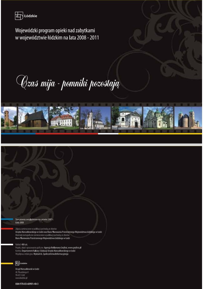 Grafika przedstawia okładkę tytułową dokumentu „Wojewódzki Program Opieki nad Zabytkami w Województwie Łódzkim na lata 2008-2011”. Tło okładki jest w czarnym, matowym kolorze, z delikatnymi, dekoracyjnymi ornamentami roślinnymi w połyskującej czerni, widocznymi głównie po prawej stronie. W lewym górnym rogu znajduje się logo „Łódzkie” oraz tytuł pisany białą czcionką w dwóch wierszach: „Wojewódzki program opieki nad zabytkami w województwie łódzkim na lata 2008–2011”. Poniżej, również od lewej strony okładki, umieszczono motto opracowania dotyczące nieprzemijania zabytków pisane białą, ozdobną czcionką  „Czas mija – pomniki pozostają”. W dolnej części widoczny jest poziomy pas przypominający rozwinięty film małoobrazkowy z błyszczącą, czarną perforacją (szeregiem niewielkich otworków po obu stronach filmu), na którym znajduje się siedem kolorowych zdjęć obiektów zabytkowych z województwa łódzkiego. Pod zdjęciami, wzdłuż okładki znajduje się kolorowy, cienki pasek w czterech kolorach: niebieskim, czerwonym, białym i żółtym.