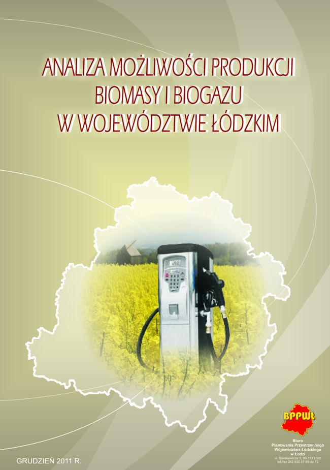 Okładka tytułowa opracowania Analiza możliwości produkcji biomasy i biogazu w województwie łódzkim. Grafika przedstawia na cieniowanym beżowym tle zakomponowany centralnie na górze tytuł dokumentu pisany wielkimi literami. W dolnej części okładki na białym tle obszaru województwa wstawiono zdjęcie stacji ładowania paliw alternatywnych na tle pola rzepaku. Na dole strony po lewej znajduje się data opracowania, a po prawej logo biura opracowującego dokument.