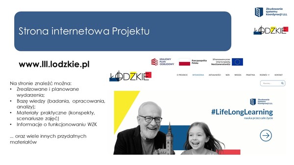 W górnej części grafiki na niebieskim tle znajduje się tytuł: Strona internetowa projektu. Po lewej jest logo Zintegrowanego Systemu Koordynacji LLL i logo województwa łódzkiego. Poniżej po lewej mamy adres strony,  a poniżej informacja co możemy znaleźć na tej stronie. Po prawej mamy logo Krajowego Planu Odbudowy i Zwiększania Odporności, flagę Polski , logo Unii Europejskiej. Po prawej mamy zdjęcia starszego Pana z dziewczynką wraz z napisem LIFELONG Learning  czyli nauka przez całe życie.